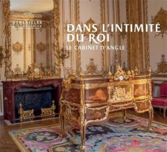 Dans l'intimité du roi. Le cabinet d'angle - Carlier Yves - Bidault Géraldine - Didier Frédéric