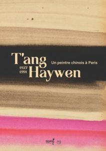 T'ang Haywen. Un peintre chinois à Paris 1927-1991 - Zaleski Valérie - Lintz Yannick - Koutouzis Philip