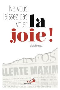 Ne vous laissez pas voler la joie ! - Dubost Michel