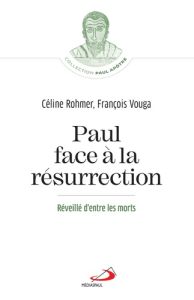 Paul face à la résurrection. Réveillé d'entre les morts - Rohmer Céline - Vouga François