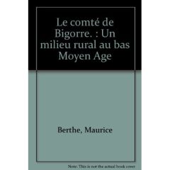 Le comté de Bigorre. Un milieu rural au bas Moyen Age - Berthe Maurice