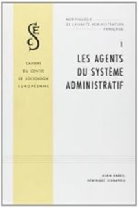 Morphologie de la haute administration française. Tome 1, les agents du système administratif - Darbel Alain - Schnapper Dominique