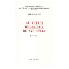 Au coeur religieux du XVIème siècle. 2ème édition - Febvre Lucien