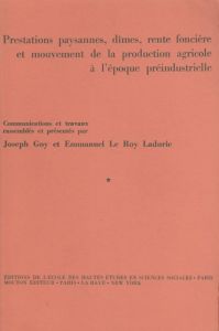 Prestations paysannes, dîmes, rente foncière et mouvement de la production agricole à l'époque pré-i - Goy Joseph - Le Roy Ladurie Emmanuel