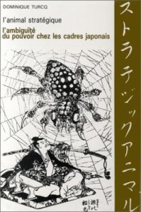 L'Animal stratégique. L'ambiguïté du pouvoir chez les cadres japonais - Turcq Dominique