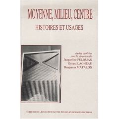 Moyenne, milieu, centre. Histoires et usages - Feldman Jacqueline