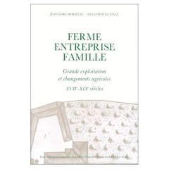 Ferme, entreprise, famille. Grande exploitation et changements agricoles. Les Chartier, 17e-19e sièc - Moriceau Jean-Marc - Postel-Vinay Gilles