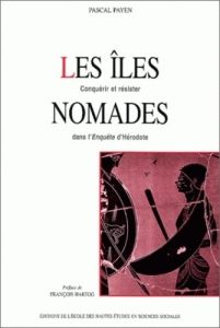 Les îles nomades. Conquérir et résister dans l'Enquête d'Hérodote - Payen Pascal