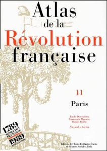 Atlas de la Révolution française. Tome 11, Paris - Ducoudray Emile - Laclau Alexandra - Monnier Raymo