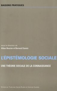 L'épistémologie sociale. Une théorie sociale de la connaissance - Bouvier Alban - Conein Bernard