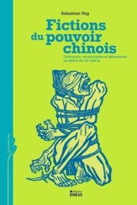 FICTIONS DU POUVOIR CHINOIS - LITTERATURE, MODERNISME ET DEM - VEG SEBASTIAN