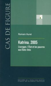 Katrina, 2005 . L'ouragan, l'Etat et les pauvres aux Etats-Unis - Huret Romain