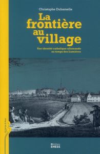 FRONTIERE AU VILLAGE - UNE IDENTITE CATHOLIQUE ALLEMANDE AU - DUHAMELLE CHRISTOPHE