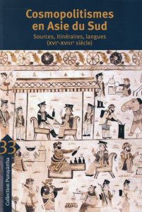 Cosmopolitismes en Asie du Sud. Sources, itinéraires, langues (XVIe-XVIIIe siècle) - Lefèvre Corinne - Zupanov Ines - Flores Jorge