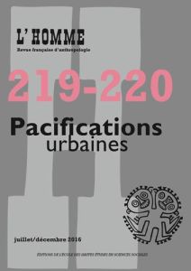 L'Homme N° 219-220, juillet-décembre 2016 : Pacifications urbaines - Agier Michel - Lamotte Martin