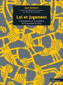 Loi et jugement. Une enquête sur le problème de la pratique du droit - Schmitt Carl - Kiesow Rainer Maria