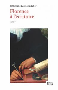 Florence à l'écritoire. Ecriture et mémoire dans l'Italie de la Renaissance - Klapisch-Zuber Christiane - Lett Didier