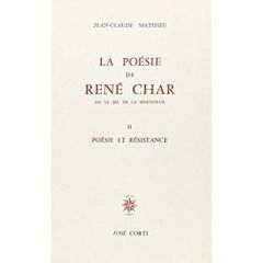 La poésie de René Char ou le sel de la splendeur. Tome 2, Poésie et résistance - Mathieu Jean-Claude