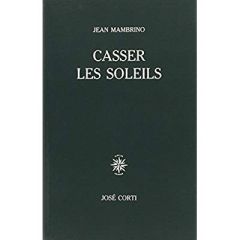 Casser les soleils - Mambrino Jean