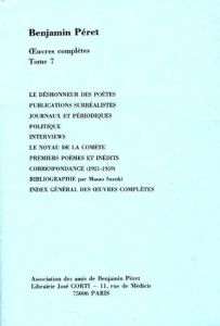 Oeuvres complètes. Tome 7, Publications surréalistes. Journaux et périodiques. Politique. Interviews - Péret Benjamin