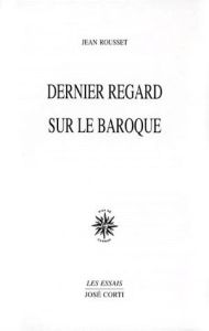DERNIER REGARD SUR LE BAROQUE - ROUSSET JEAN