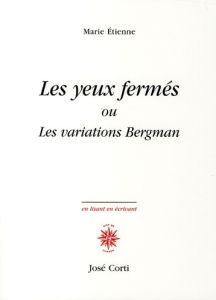 Les yeux fermés ou Les variations Bergman - Etienne Marie