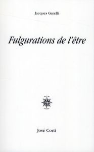 Fulgurations de l'être - Garelli Jacques