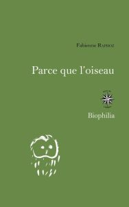 Parce que l'oiseau. Carnets d'été d'une ornithophile - Raphoz Fabienne