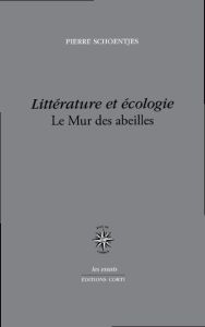 Littérature et écologie. Le Mur des abeilles - Schoentjes Pierre