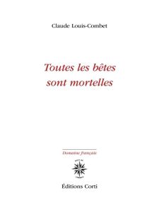 Toutes les bêtes sont mortelles - Louis-Combet Claude