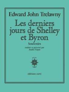 Les derniers jours de Shelley et Byron. Souvenirs - TRELAWNY Edward John - Fayot André