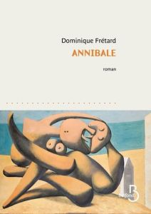 Annibale. La mécanique d'un homme - Frétard Dominique