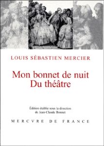 Mon bonnet de nuit. Suivi de Du théâtre - Mercier Louis-Sébastien