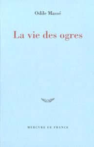 La vie des ogres - Massé Odile