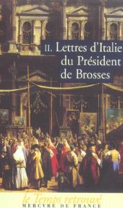 Lettres d'Italie du Président de Brosses. Tome 2 - Brosses Charles de - Agay Frédéric d'