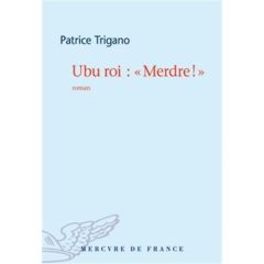 Ubu-Roi : "Merdre !" - Trigano Patrice