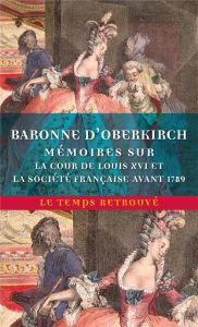 Mémoires de la baronne d'Oberkirch sur la cour de Louis XVI et la société française avant 1789 - OBERKIRCH/BURKARD