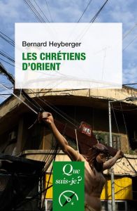 Les chrétiens d'Orient. 2e édition - Heyberger Bernard