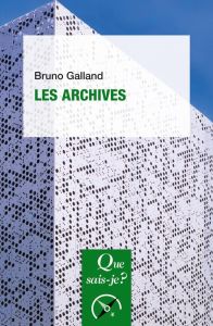 Les archives. 2e édition actualisée - Galland Bruno