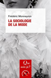 La sociologie de la mode. 4e édition - Monneyron Frédéric