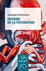 Histoire de la psychiatrie. 6e édition - Hochmann Jacques