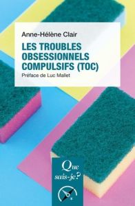 Les troubles obsessionnels compulsifs (TOC). 2e édition - Clair Anne-Hélène - Mallet Luc