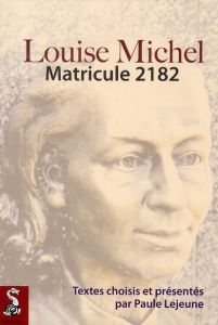 Louise Michel. Matricule 2182 - Lejeune Paule