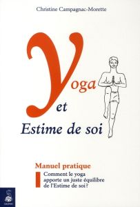Yoga et Estime de Soi. Comment le yoga apporte un juste équilibre de l'Estime de soi ? 2e édition - Campagnac-Morette Christine