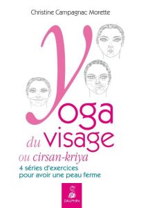 Yoga du visage ou "cirsan-kriya". 4 séries d'exercices pour avoir une peau ferme - Campagnac-Morette Christine
