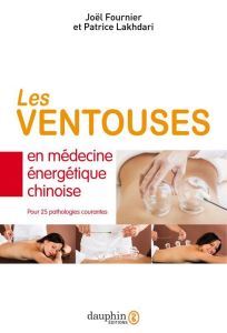 Les ventouses en médecine chinoise traditionnelle. 4e édition - Fournier Joël - Lakhdari Patrice