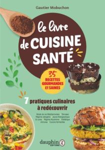 Le livre de cuisine santé. 7 pratiques culinaires à redécouvrir - Mobuchon Gautier - Deschamps Julie