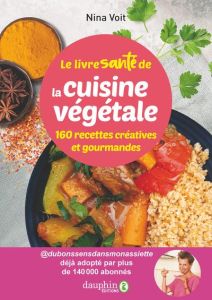 Le livre santé de la cuisine végétale. 160 recettes créatives et gourmandes - Voit Nina - Perli Pascale