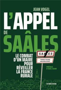 L'appel de Saâles. Le combat d'un maire pour réveiller la France rurale - Vogel Jean - Kahn Axel