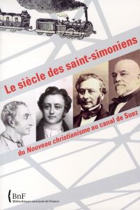 Le siècle des saints-simoniens. Du Nouveau christianisme au canal de Suez - Coilly Nathalie - Régnier Philippe